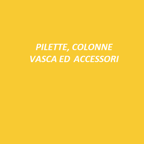 PILETTE, COLONNE VASCA ED ACCESSORI