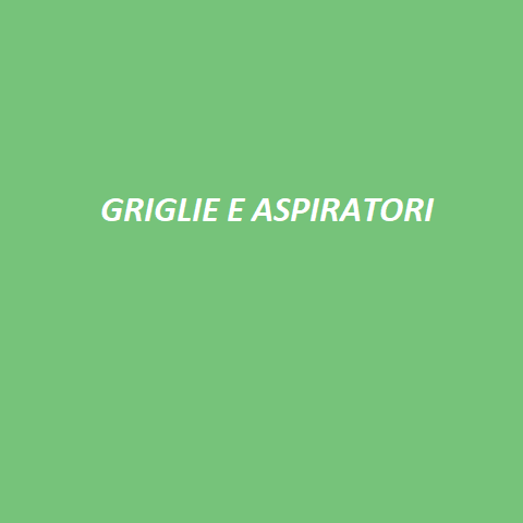 GRIGLIE E ASPIRATORI