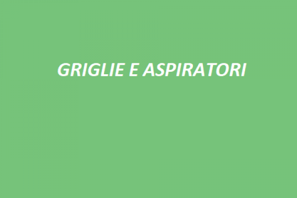 GRIGLIE E ASPIRATORI