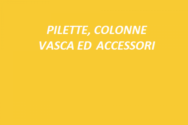 PILETTE, COLONNE VASCA ED ACCESSORI